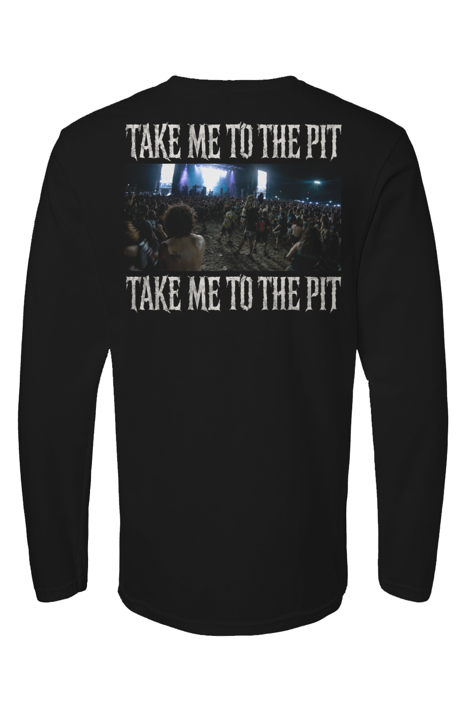 Take Me To The Pit Long Sleeve